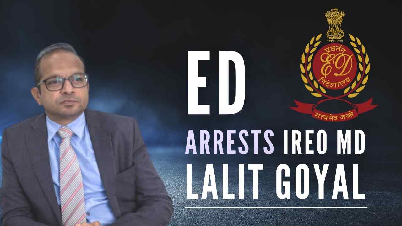 ED arrests IREO Group chairman Lalit Goyal