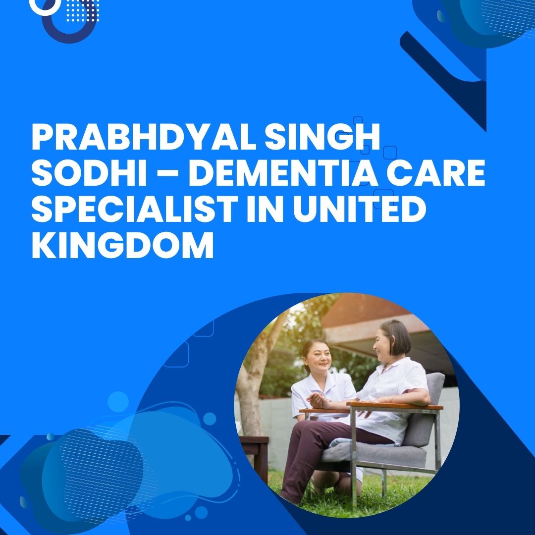 Prabhdyal Singh Sodhi – Dementia Care Specialist in United Kingdom