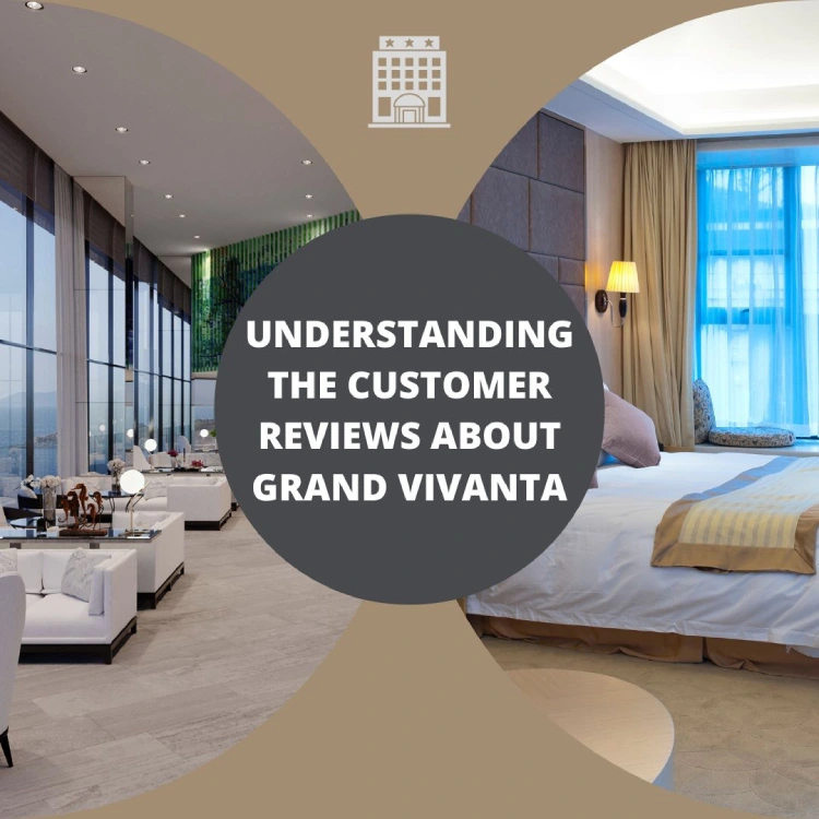 Understanding the customer Reviews about Grand Vivanta