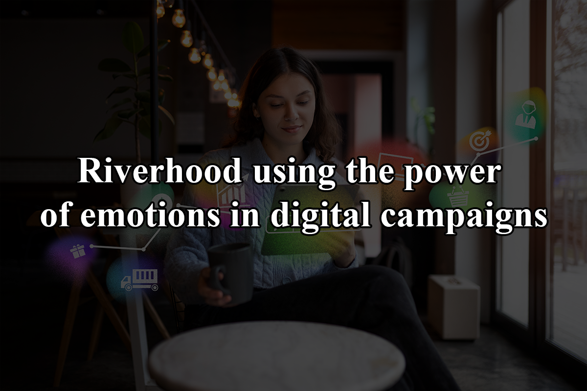 Riverhood using the power of emotions in digital campaigns