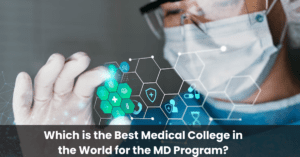 Which is the Best Medical College in the World for the MD Program?