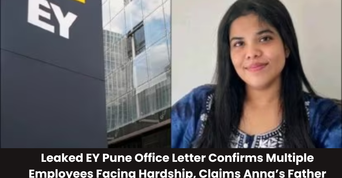 Leaked EY Pune Office Letter Confirms Multiple Employees Facing Hardship, Claims Anna’s Father