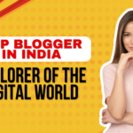 Top Bloggers in India: explorer of the Digital World